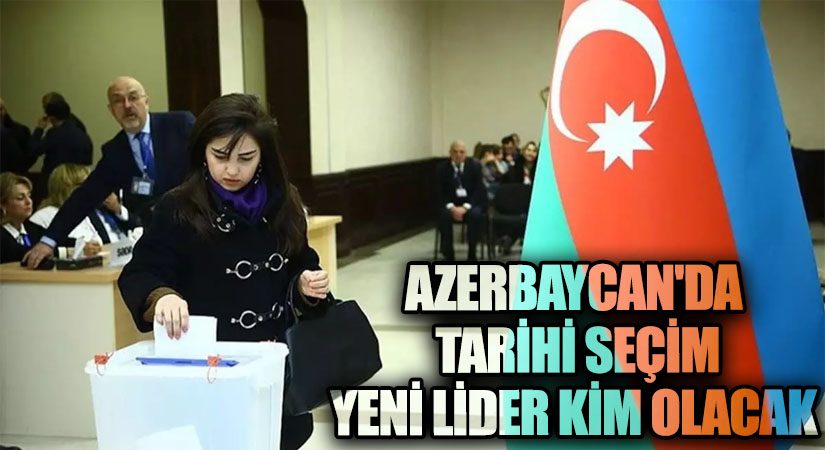 Azerbaycan’da Tarihi Seçim: Yeni Lider Kim Olacak?
