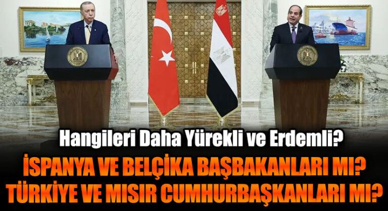 İSPANYA VE BELÇİKA BAŞBAKANLARI MI? TÜRKİYE VE MISIR CUMHURBAŞKANLARI MI?