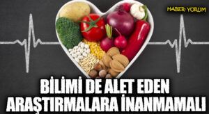 BİLİMİ DE ALET EDEN ARAŞTIRMALARA İNANMAMALI