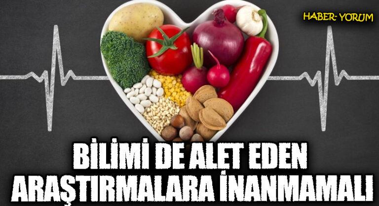 BİLİMİ DE ALET EDEN ARAŞTIRMALARA İNANMAMALI