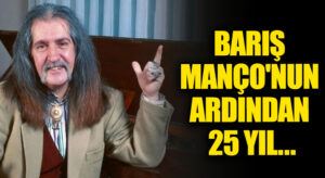 Barış Manço’nun Ardından 25 Yıl