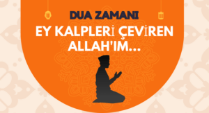 DUA ZAMANI | EY KALPLERİ ÇEVİREN ALLAH’IM