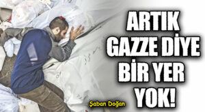 Artık Gazze Diye Bir Yer Yok!