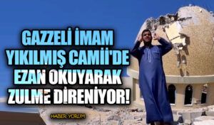 Gazzeli İmam Yıkılmış Cami’de Ezan Okuyarak Zulme Direniyor