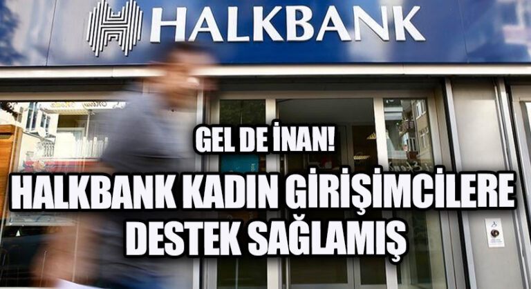 Gel de İnan! Halkbank Kadın Girişimcilere Destek Sağlamış