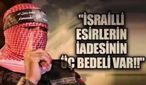 HAMAS ESİR TAKASI İÇİN ŞARTLARINI AÇIKLADI!