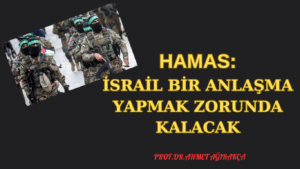 Hamas: “İsrail Bir Anlaşma Yapmak Zorunda Kalacak”