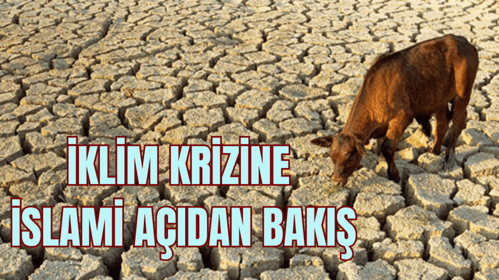 İKLİM KRİZİNE İSLAMİ AÇIDAN BAKIŞ