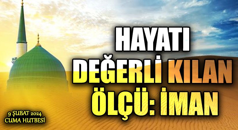 HAYATI DEĞERLİ KILAN ÖLÇÜ: İMAN