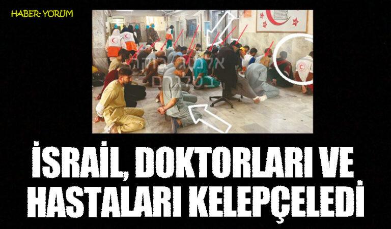İSRAİL, DOKTORLARI VE HASTALARI KELEPÇELEDİ
