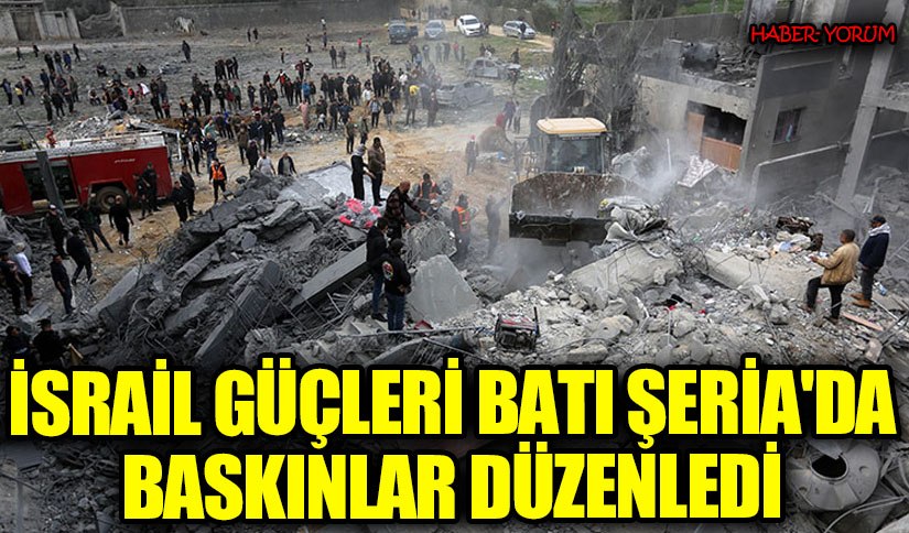 İsrail Güçleri Batı Şeria’da Baskınlar Düzenledi
