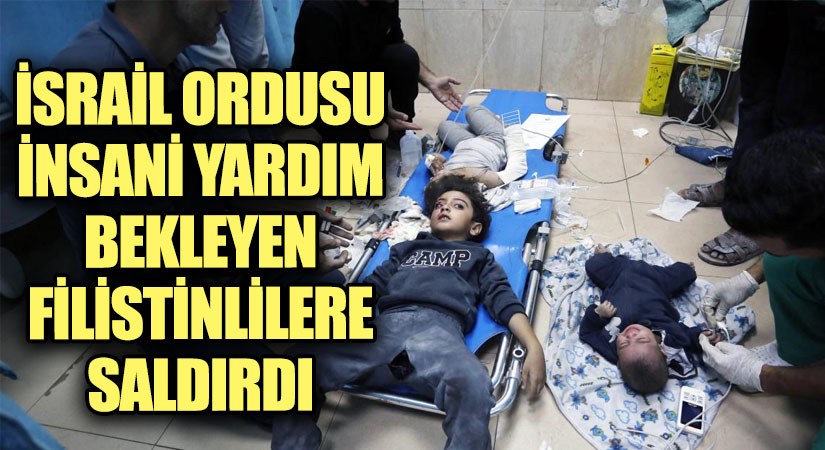 İsrail Ordusu Gazze’de İnsani Yardım Bekleyen Filistinlilere Saldırdı
