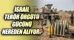 İSRAİL TERÖR ÖRGÜTÜ GÜCÜNÜ NEREDEN ALIYOR?