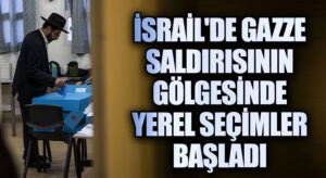 İsrail’de Gazze Saldırısının Gölgesinde Yerel Seçimler Başladı
