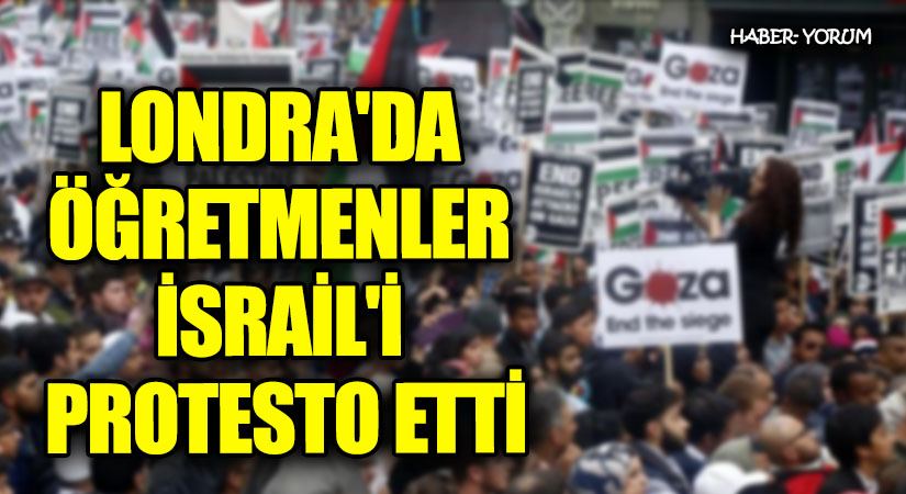 Londra’da Öğretmenler İsrail’i Protesto Etti