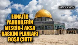 Fanatik Yahudilerin Mescid-i Aksa Baskını Planları Boşa Çıktı