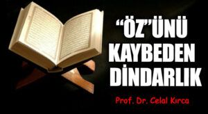 “ÖZ”ÜNÜ KAYBEDEN DİNDARLIK