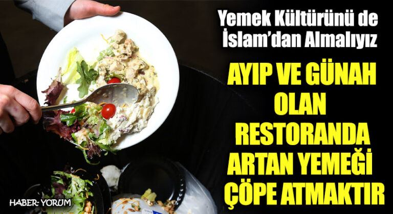 AYIP VE GÜNAH OLAN RESTORANDA ARTAN YEMEĞİ ÇÖPE ATMAKTIR