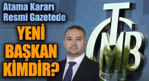 Dr. Fatih Karahan: Türkiye Cumhuriyet Merkez Bankası’nın Yeni Başkanı
