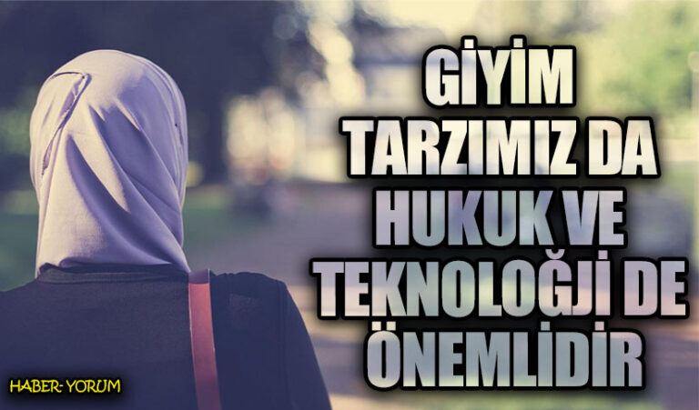 GİYİM TARZIMIZ DA HUKUK VE TEKNOLOĞJİ DE ÖNEMLİDİR