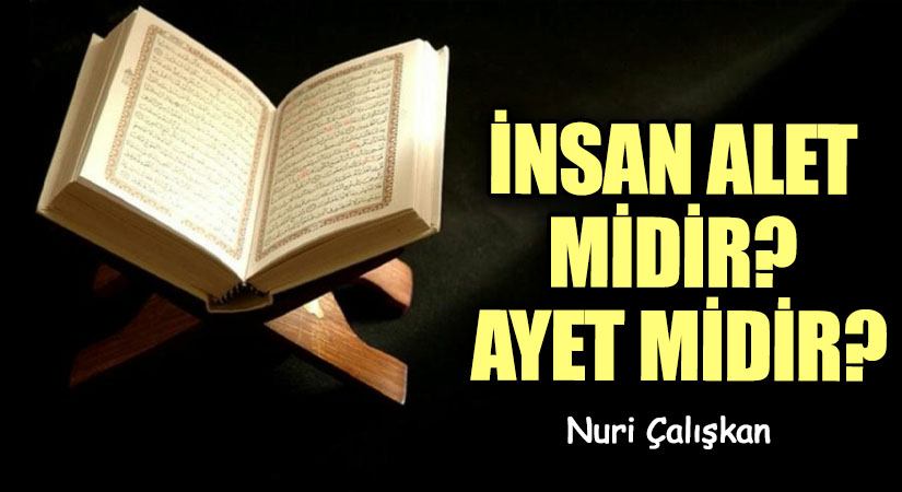İNSAN ALET MİDİR? AYET MİDİR?