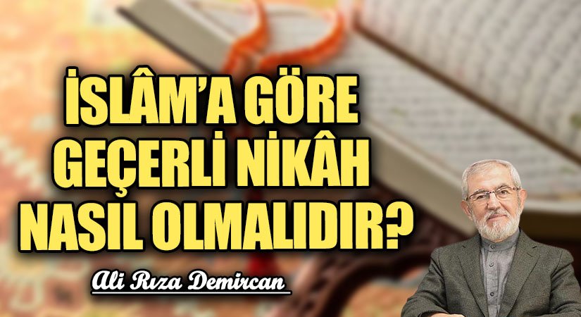 İSLÂM’A GÖRE GEÇERLİ NİKÂH NASIL OLMALIDIR?