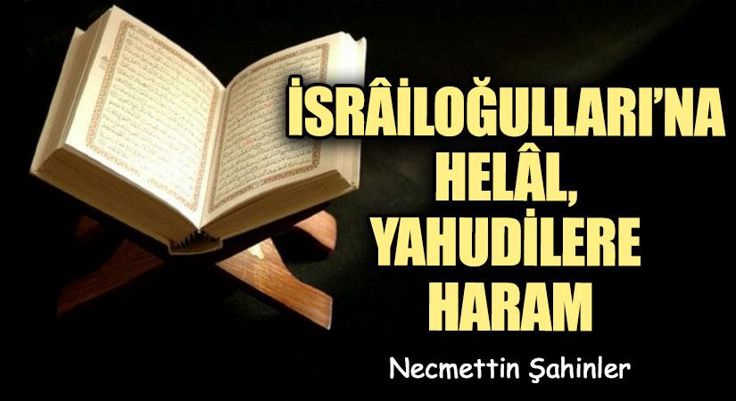İSRÂİLOĞULLARI’NA HELÂL, YAHUDİLERE HARAM