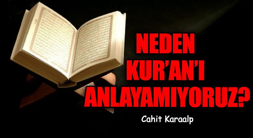 NEDEN KUR’AN’I ANLAYAMIYORUZ?