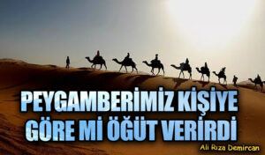 PEYGAMBERİMİZ KİŞİYE GÖRE Mİ ÖĞÜT VERİRDİ