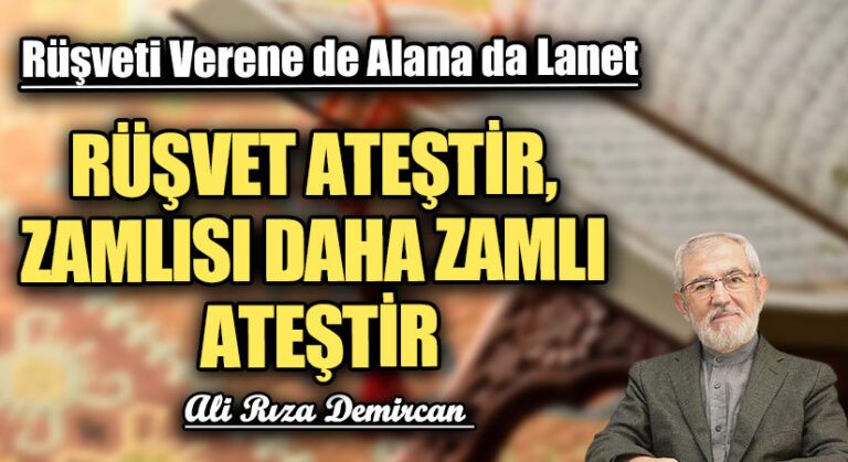 RÜŞVET ATEŞTİR, ZAMLISI DAHA ZAMLI ATEŞTİR