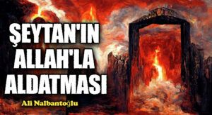 Şeytan’ın Allah’la Aldatması