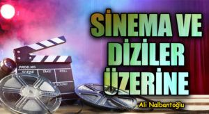 SİNEMA VE DİZİLER ÜZERİNE