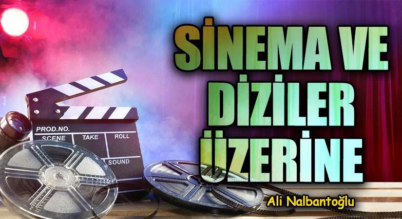SİNEMA VE DİZİLER ÜZERİNE