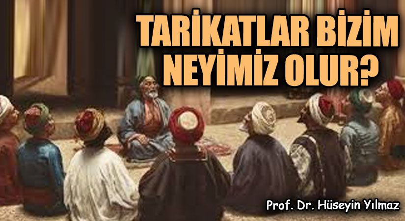 TARİKATLAR BİZİM NEYİMİZ OLUR?