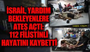 Yardım Beklerken Öldürülen Filistinlilerin Sayısı 112’ye Yükseldi