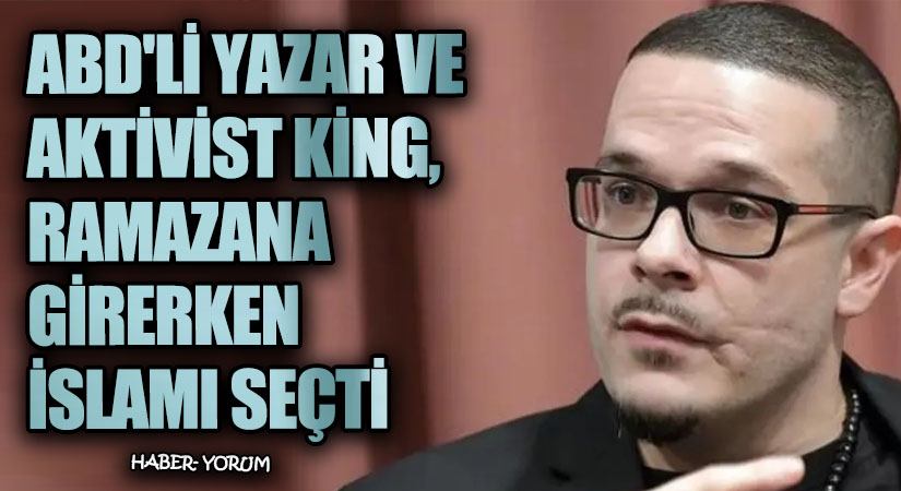 ABD’li Yazar ve Aktivist King, Ramazana Girerken İslam’ı Seçti