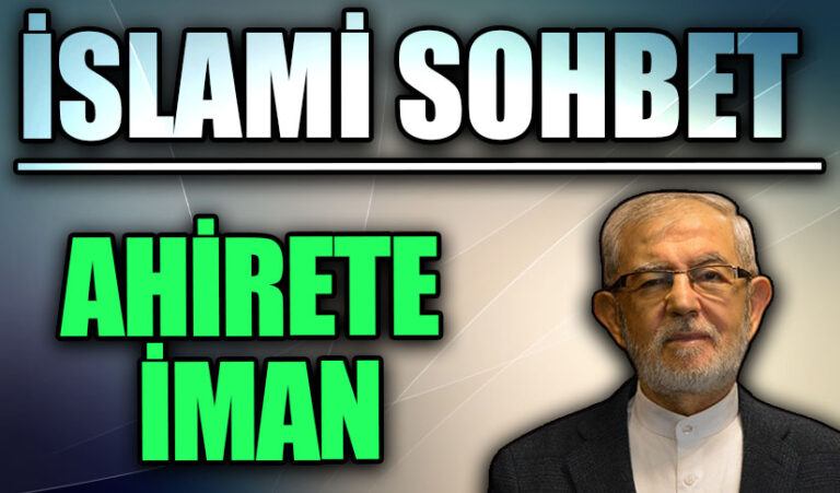 İSLAMİ SOHBET | AHİRETE İMAN