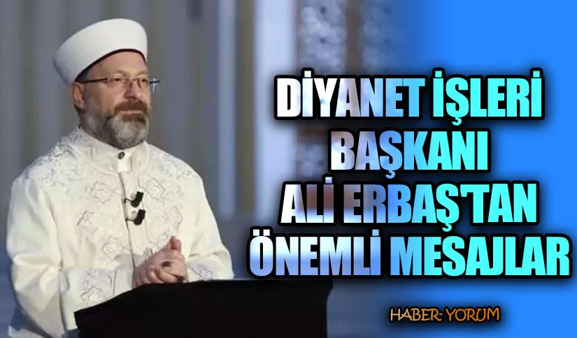 Ali Erbaş’tan Önemli Mesajlar