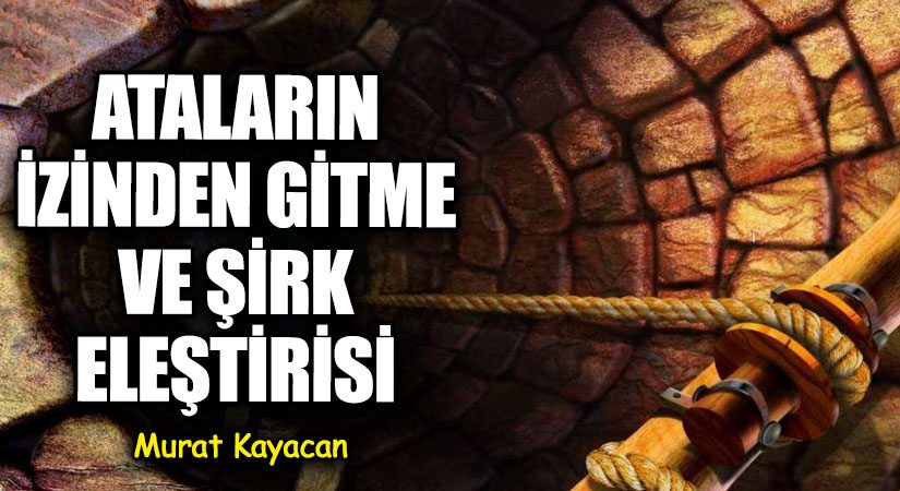 Ataların İzinden Gitme ve Şirk Eleştirisi