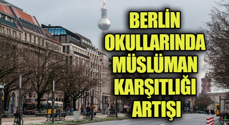 BERLİN OKULLARINDA MÜSLÜMAN KARŞITLIĞI ARTIŞI