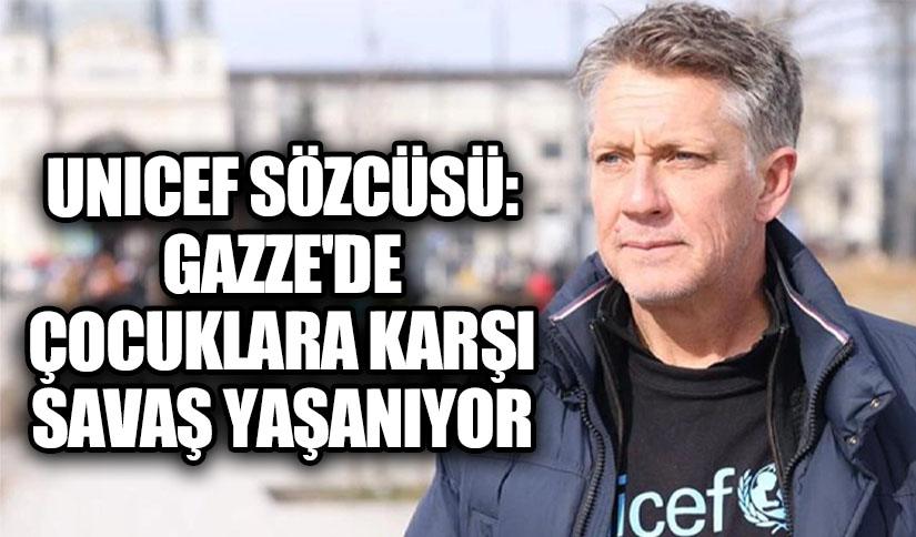 UNICEF Sözcüsü: Gazze’de “çocuklara karşı savaş” yaşanıyor