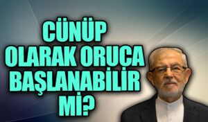 CÜNÜP OLARAK ORUCA BAŞLANABİLİR Mİ?