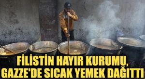 Filistin Hayır Kurumu, Gazze’de Sıcak Yemek Dağıttı