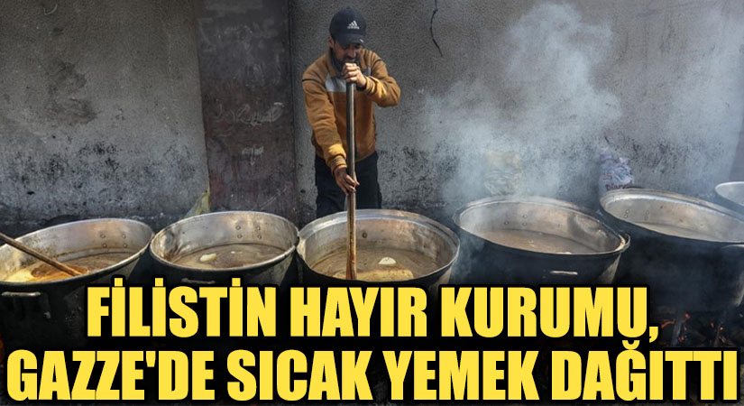 Filistin Hayır Kurumu, Gazze’de Sıcak Yemek Dağıttı