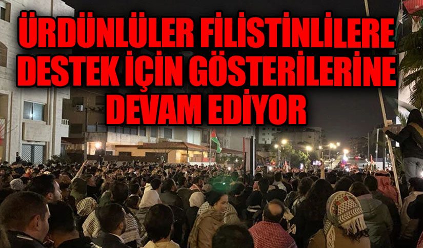 Ürdünlüler Filistinlilere Destek İçin Gösterilerine Devam Ediyor