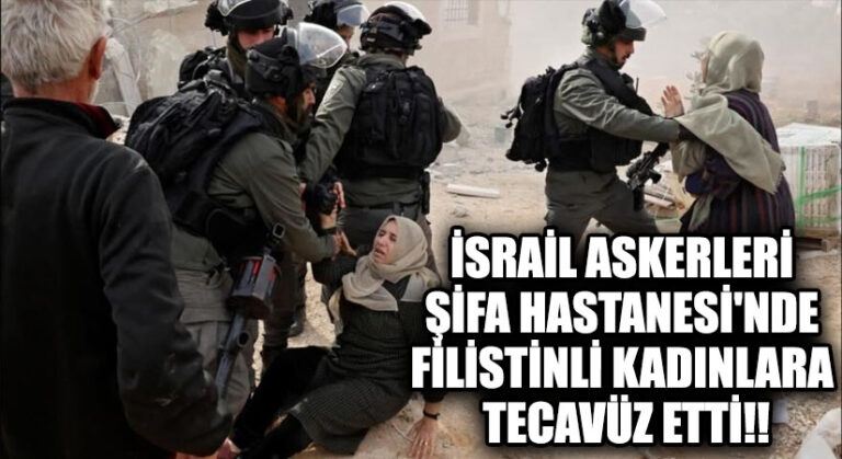 İsrail askerleri Şifa Hastanesi’nde Filistinli kadınlara tecavüz etti