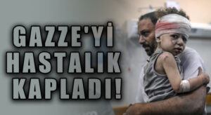 GAZZE’Yİ HASTALIK KAPLADI