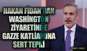 Hakan Fidan’dan Washington Ziyaretinde Gazze Katliamına Sert Tepki
