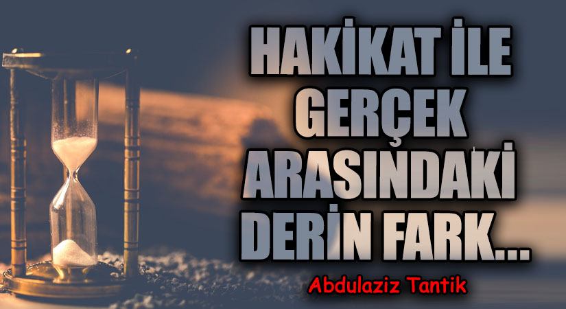 Hakikat İle Gerçek Arasındaki Derin Fark…