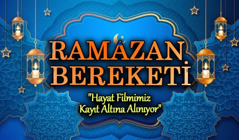 RAMAZAN BEREKETİ  “Hayat Filmimiz Kayıt Altına Alınıyor”